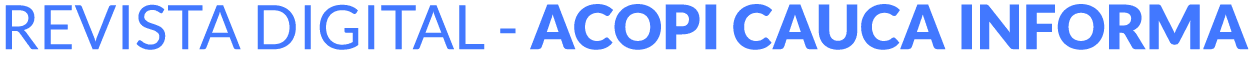 REVISTA DIGITAL - ACOPI CAUCA INFORMA