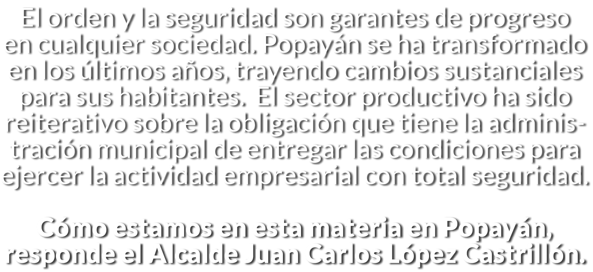 El orden y la seguridad son garantes de progreso en cualquier sociedad  Popay n se ha transformado en los  ltimos a o   