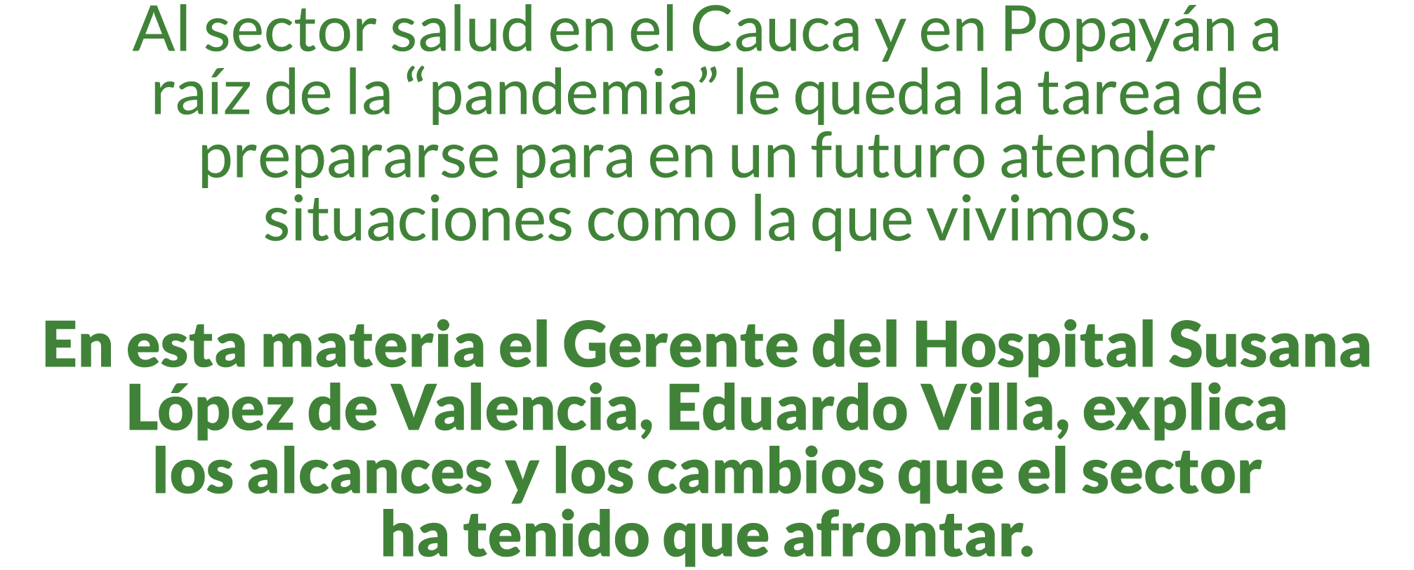 Al sector salud en el Cauca y en Popay n a ra z de la  pandemia  le queda la tarea de prepararse para en un futuro at   